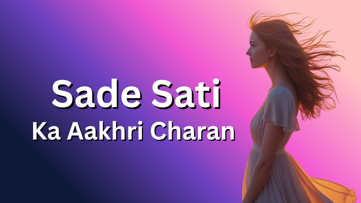 Sade Sati Ka Aakhri Charan: Tabaahi Ya Taqdeer