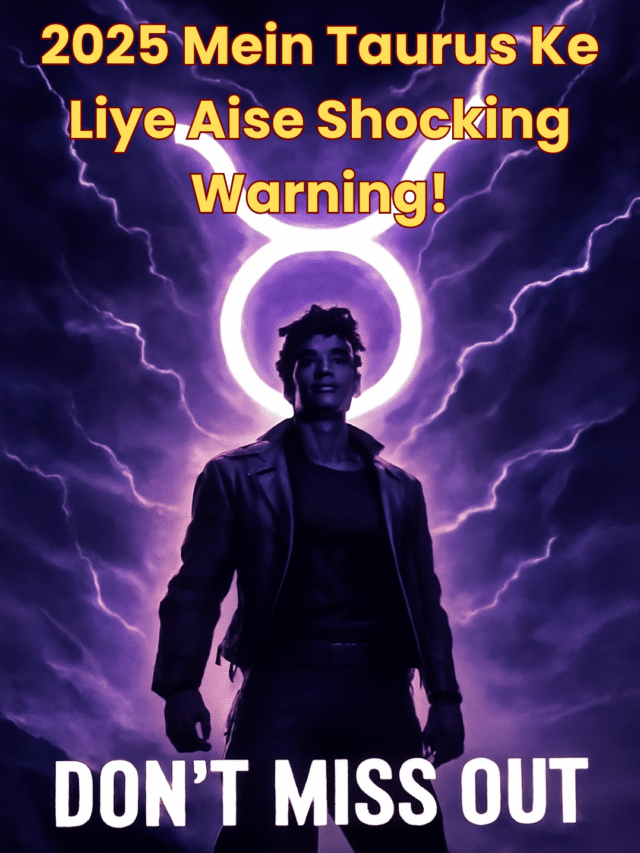 2025 Mein Taurus Ke Liye Aise Shocking Warning!
