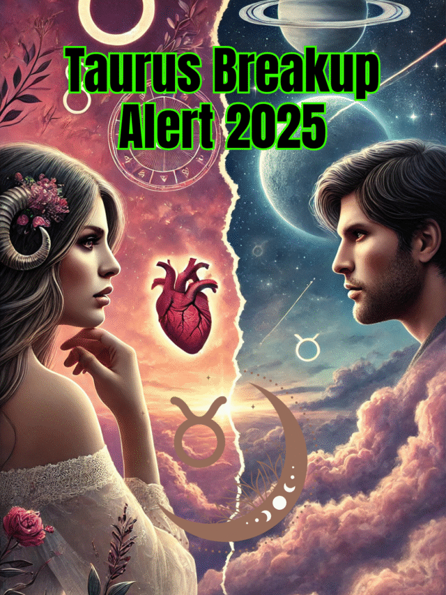 Taurus Breakup Alert 2025